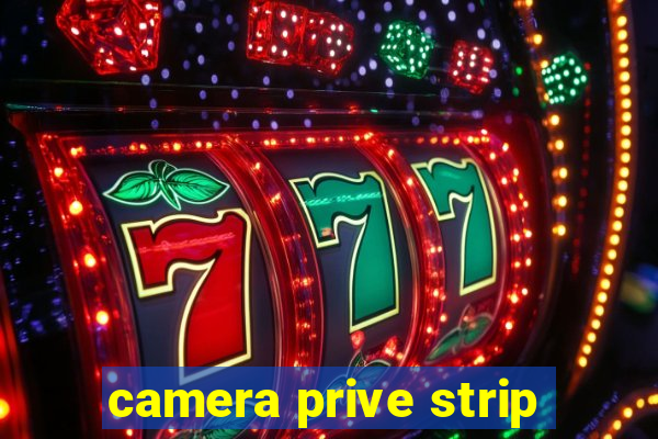 camera prive strip